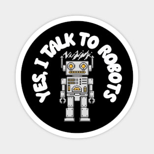 Yes, I Talk to Robots Magnet